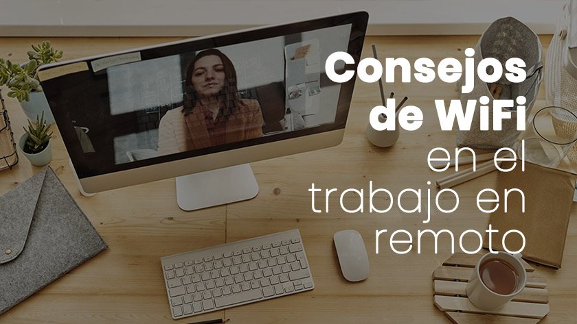 Consejo de WiFi para trabajar a distancia